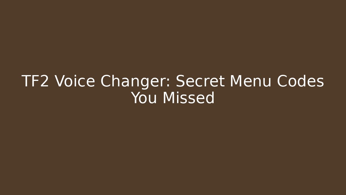 TF2 Voice Changer: Secret Menu Codes You Missed