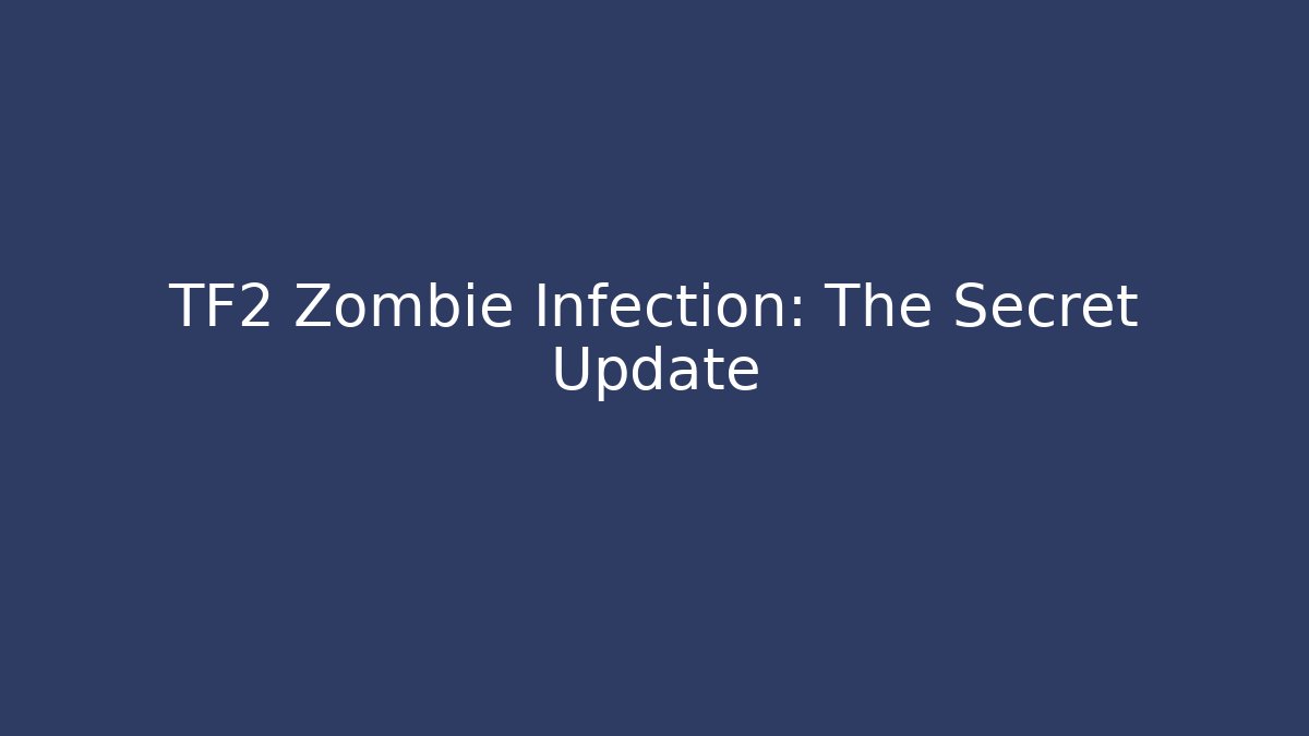 TF2 Zombie Infection: The Secret Update