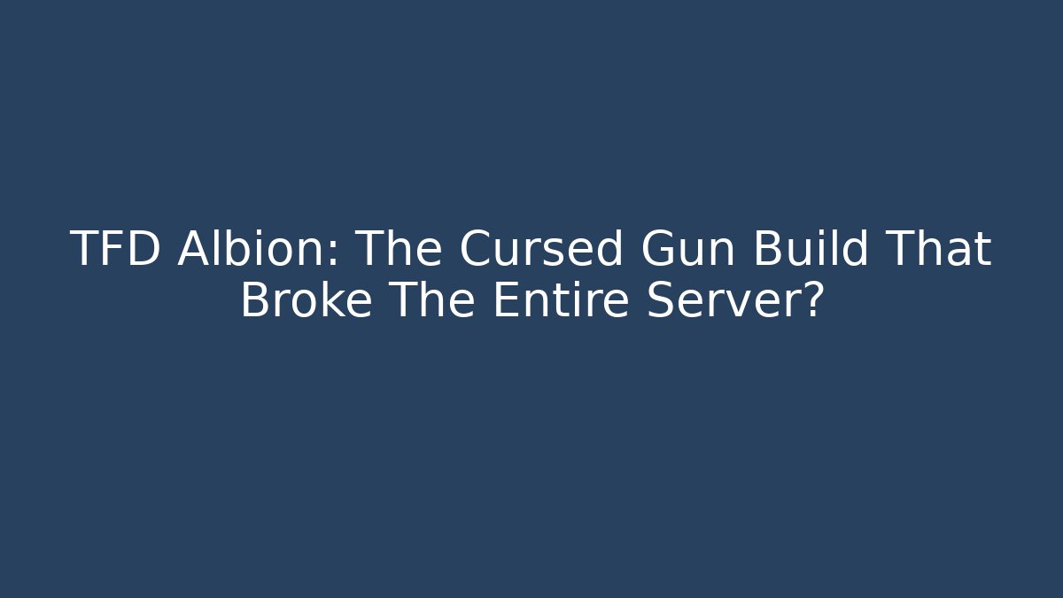 TFD Albion: The Cursed Gun Build That Broke The Entire Server?