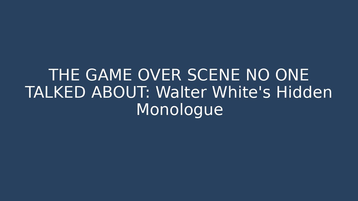 THE GAME OVER SCENE NO ONE TALKED ABOUT: Walter White's Hidden Monologue