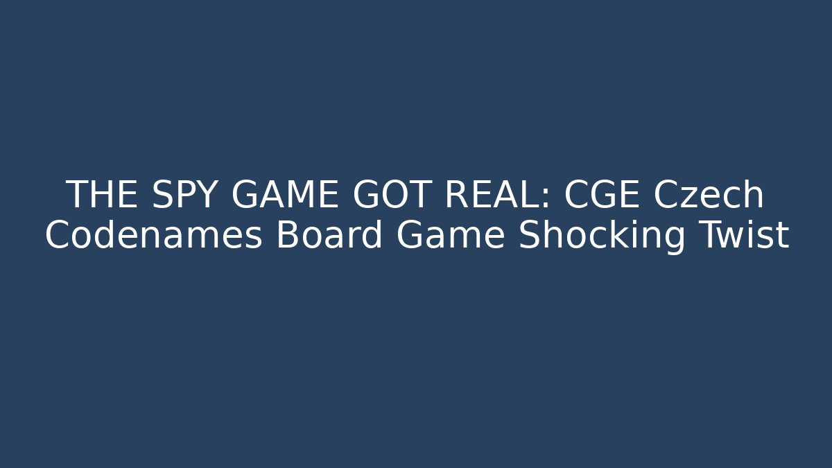 THE SPY GAME GOT REAL: CGE Czech Codenames Board Game Shocking Twist - Create More Assets