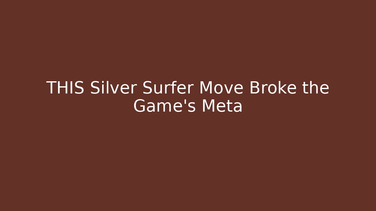THIS Silver Surfer Move Broke the Game's Meta - Create More Assets