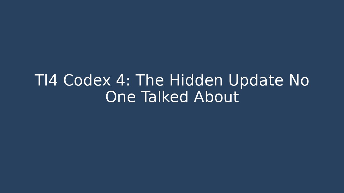 TI4 Codex 4: The Hidden Update No One Talked About - Create More Assets