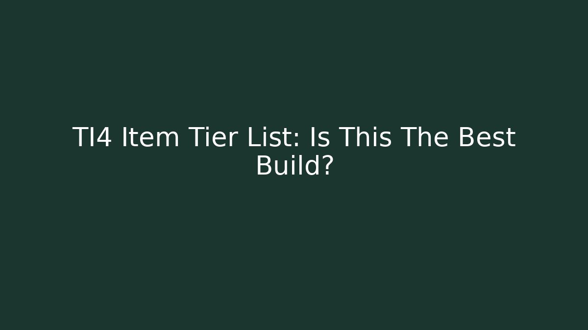TI4 Item Tier List: Is This The Best Build?