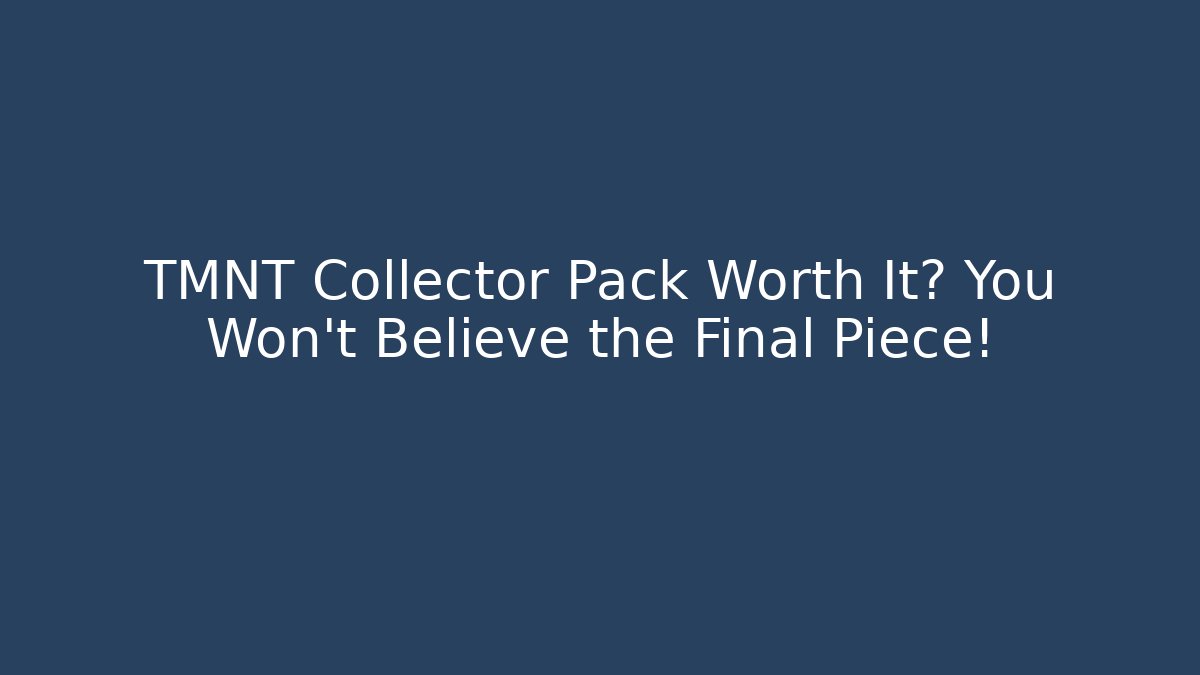 TMNT Collector Pack Worth It? You Won't Believe the Final Piece!