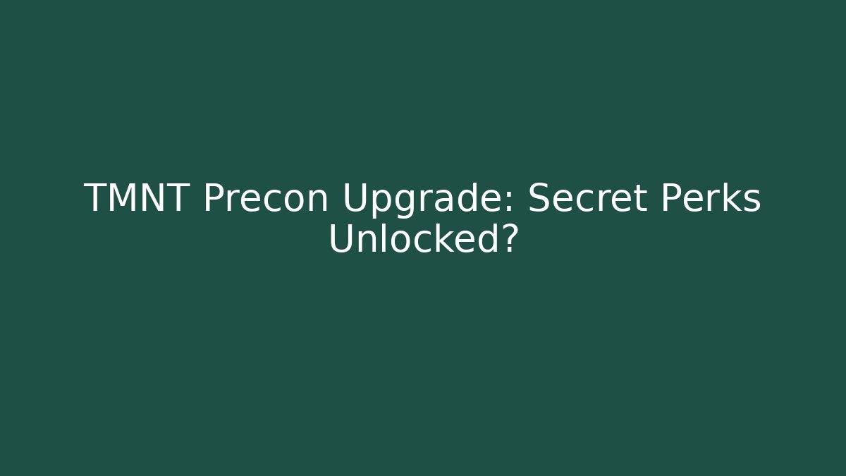 TMNT Precon Upgrade: Secret Perks Unlocked?