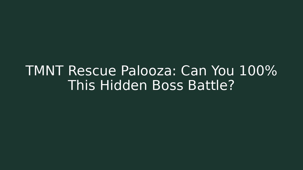 TMNT Rescue Palooza: Can You 100% This Hidden Boss Battle?