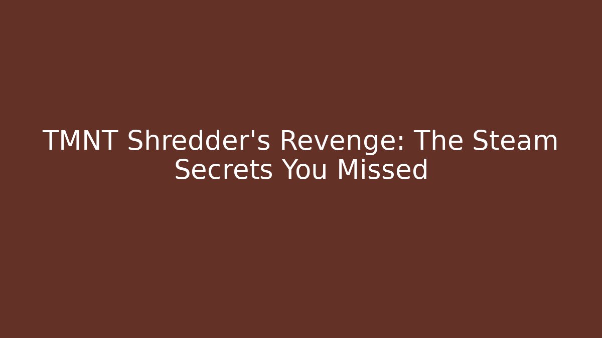 TMNT Shredder's Revenge: The Steam Secrets You Missed