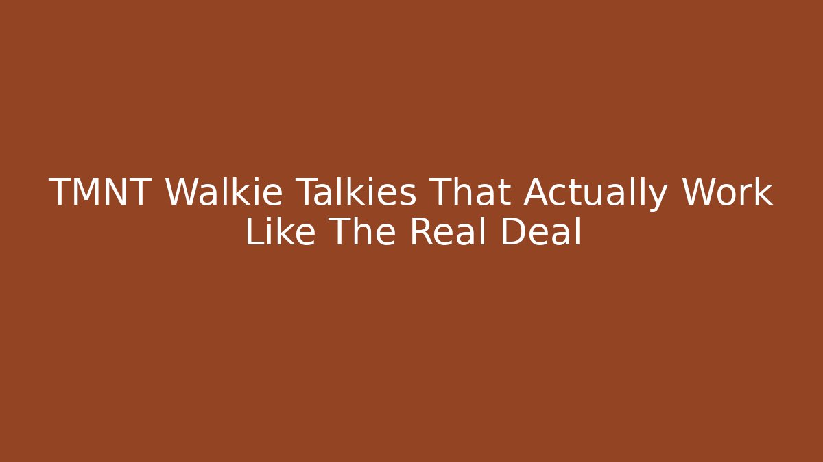 TMNT Walkie Talkies That Actually Work Like The Real Deal