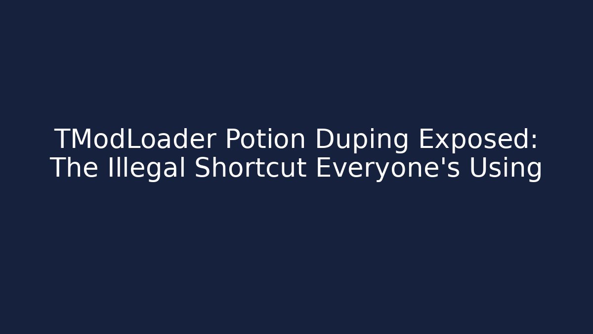 TModLoader Potion Duping Exposed: The Illegal Shortcut Everyone’s Using - Create More Assets