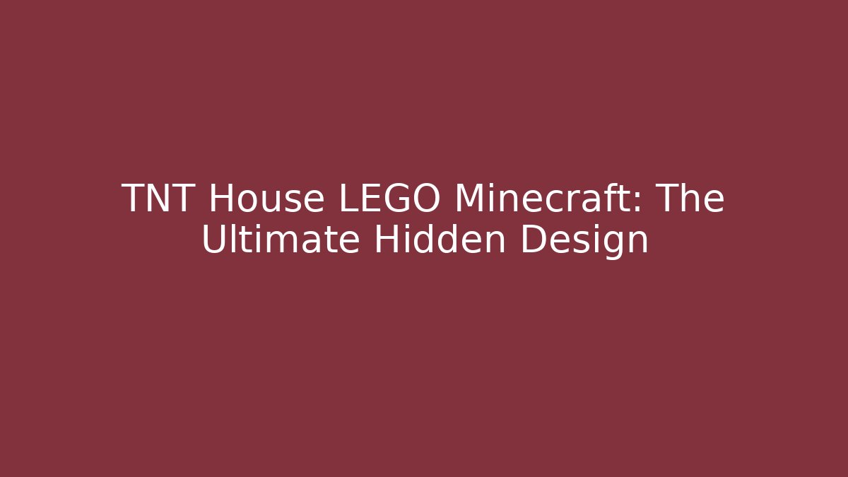 TNT House LEGO Minecraft: The Ultimate Hidden Design - Create More Assets
