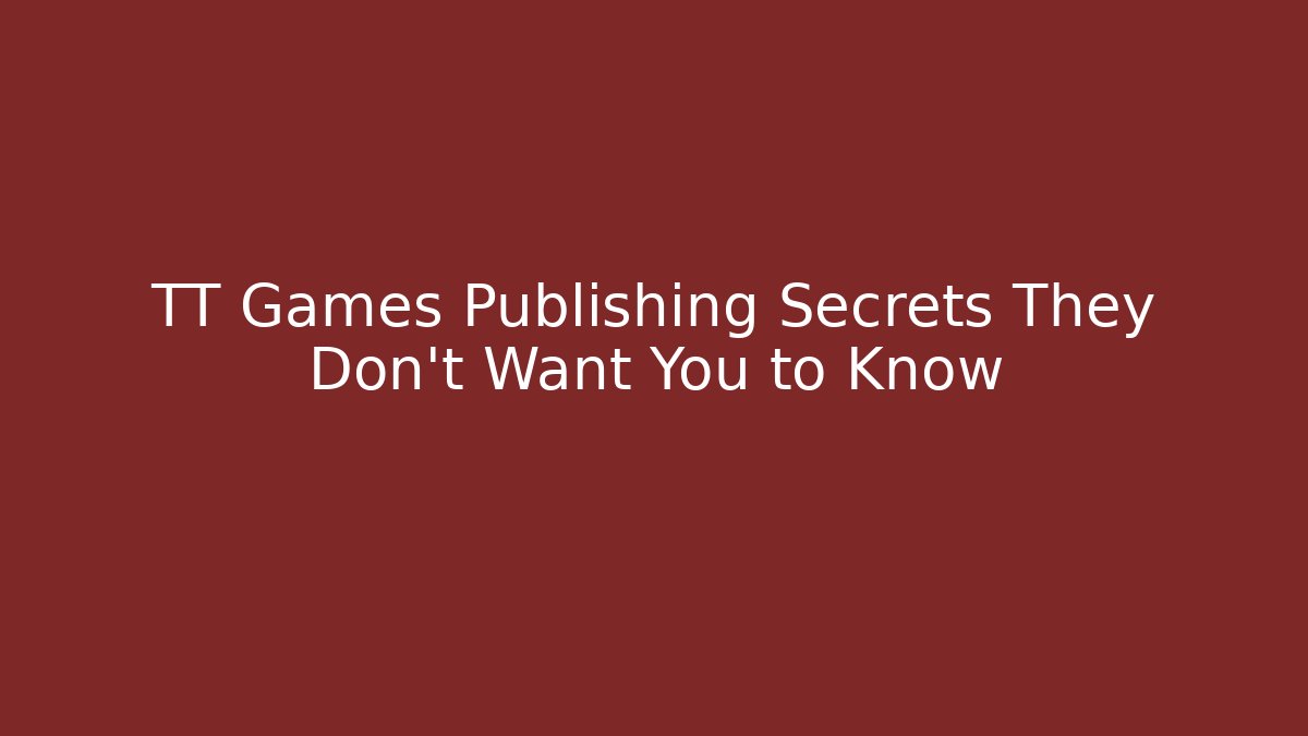 TT Games Publishing Secrets They Don't Want You to Know