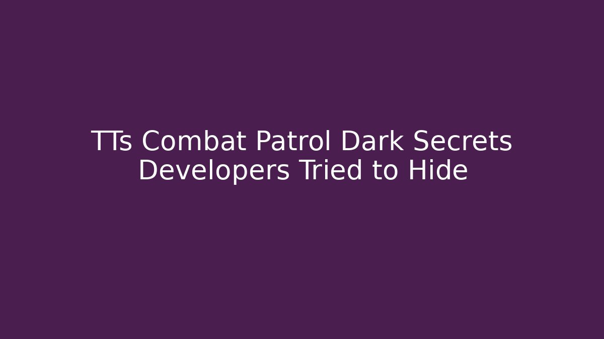 TTs Combat Patrol Dark Secrets Developers Tried to Hide