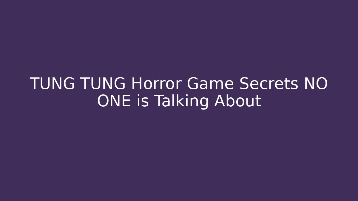 TUNG TUNG Horror Game Secrets NO ONE is Talking About