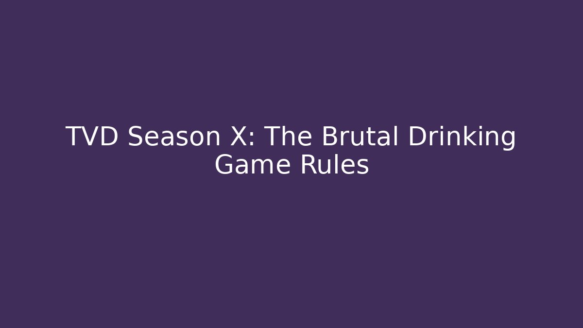 TVD Season X: The Brutal Drinking Game Rules - Create More Assets
