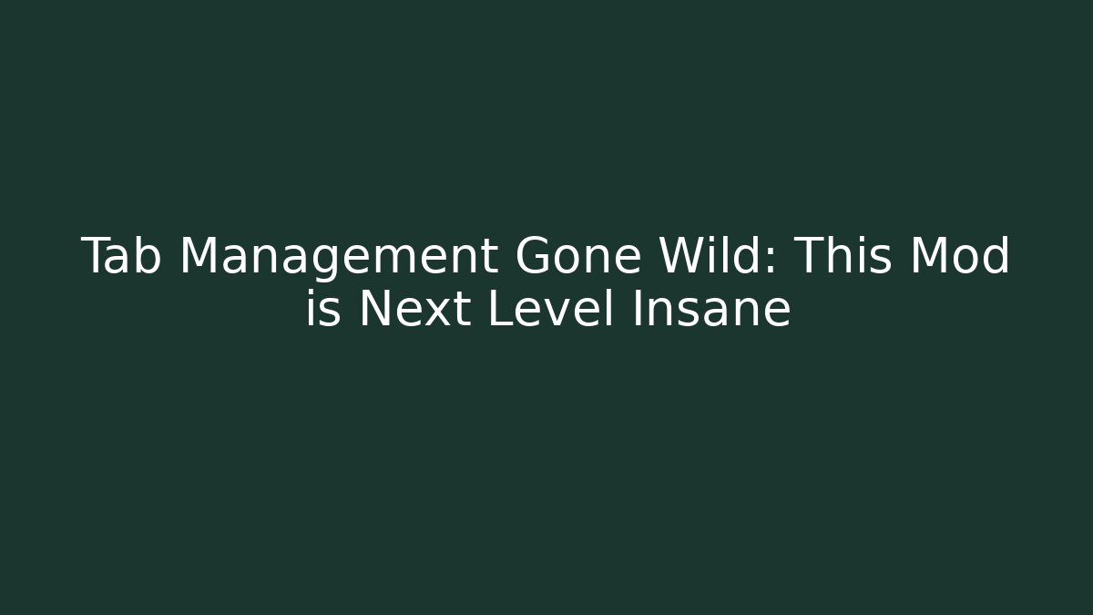 Tab Management Gone Wild: This Mod is Next Level Insane - Create More Assets