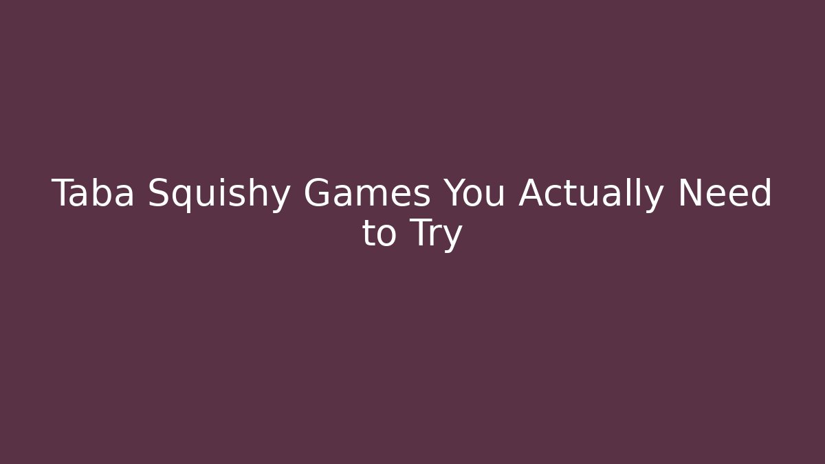 Taba Squishy Games You Actually Need to Try