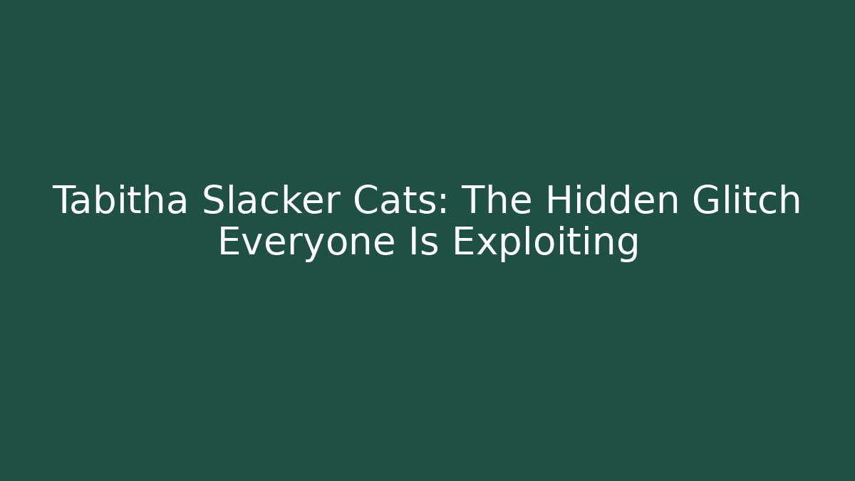 Tabitha Slacker Cats: The Hidden Glitch Everyone Is Exploiting - Create More Assets