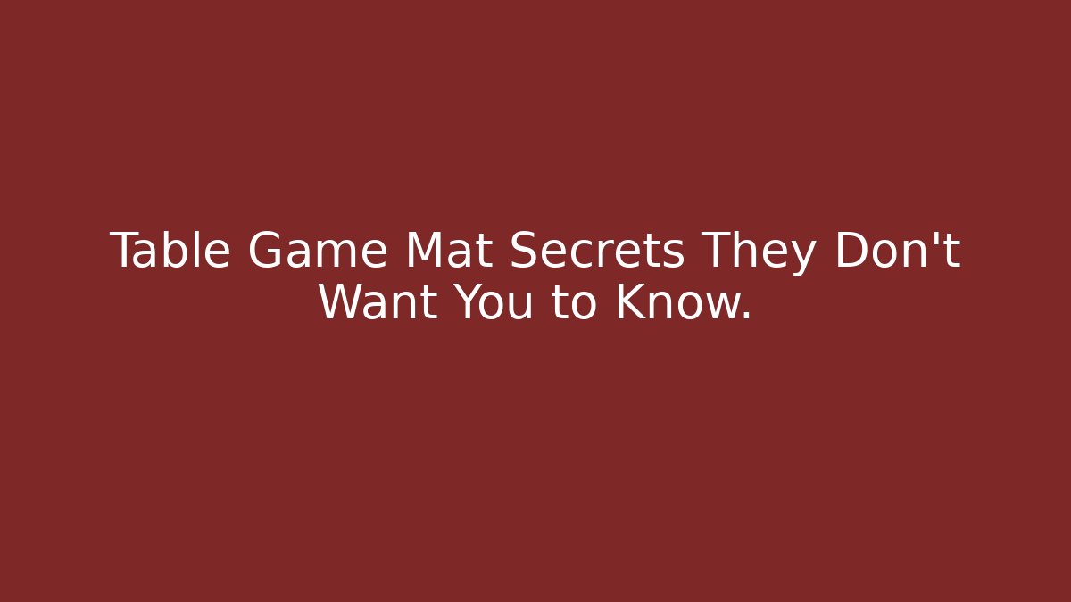 Table Game Mat Secrets They Don't Want You to Know.