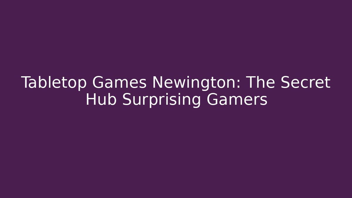 Tabletop Games Newington: The Secret Hub Surprising Gamers