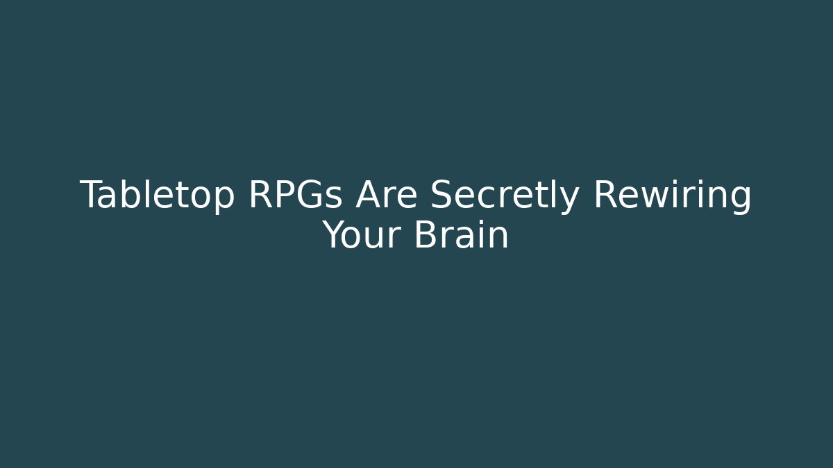 Tabletop RPGs Are Secretly Rewiring Your Brain