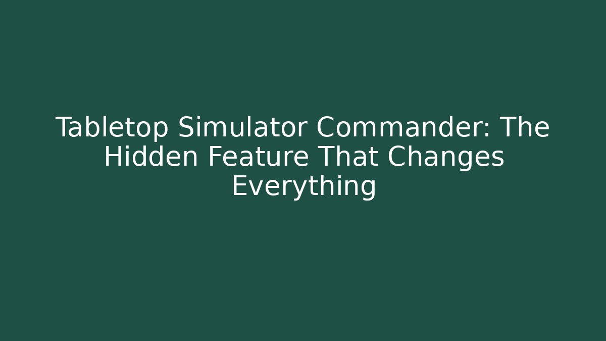 Tabletop Simulator Commander: The Hidden Feature That Changes Everything - Create More Assets