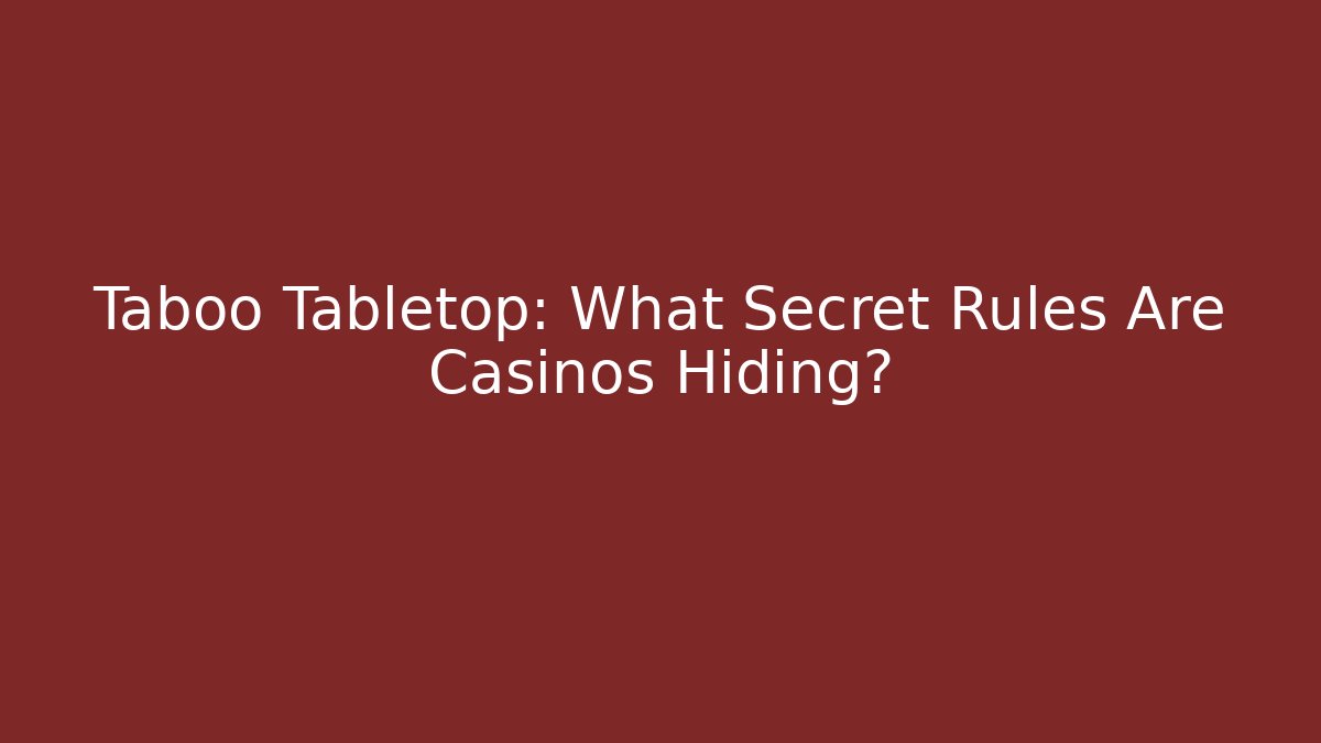 Taboo Tabletop: What Secret Rules Are Casinos Hiding? - Create More Assets