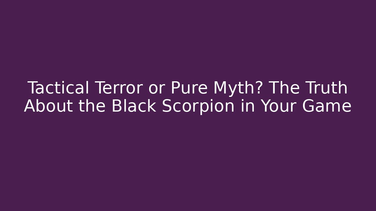 Tactical Terror or Pure Myth? The Truth About the Black Scorpion in Your Game