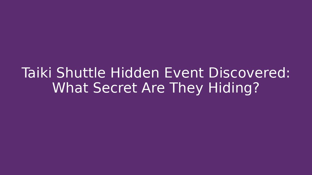 Taiki Shuttle Hidden Event Discovered: What Secret Are They Hiding?