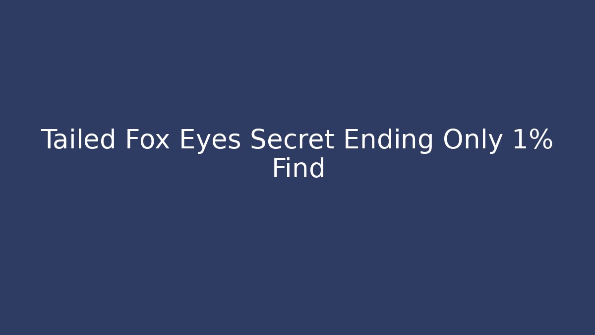Tailed Fox Eyes Secret Ending Only 1% Find