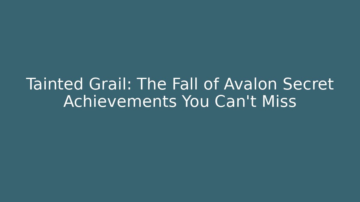 Tainted Grail: The Fall of Avalon Secret Achievements You Can't Miss