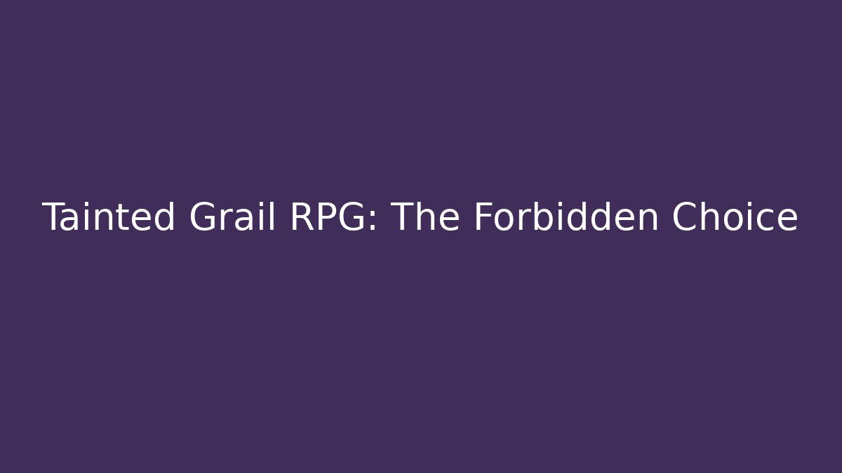 Tainted Grail RPG: The Forbidden Choice