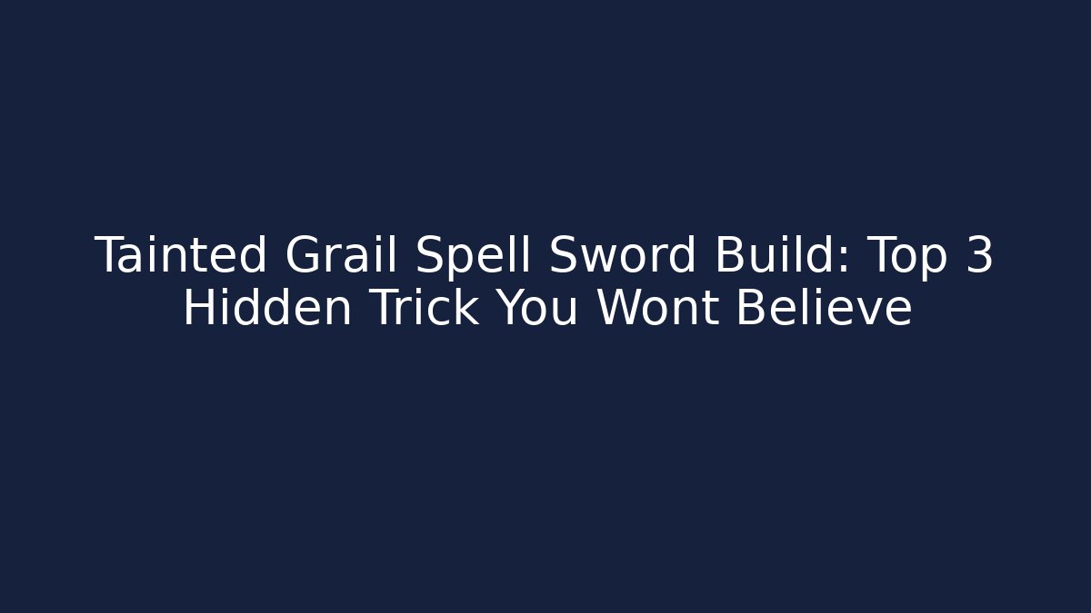 Tainted Grail Spell Sword Build: Top 3 Hidden Trick You Wont Believe