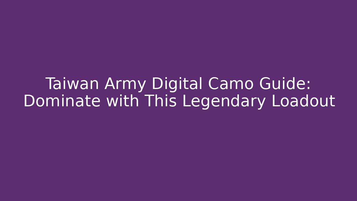 Taiwan Army Digital Camo Guide: Dominate with This Legendary Loadout
