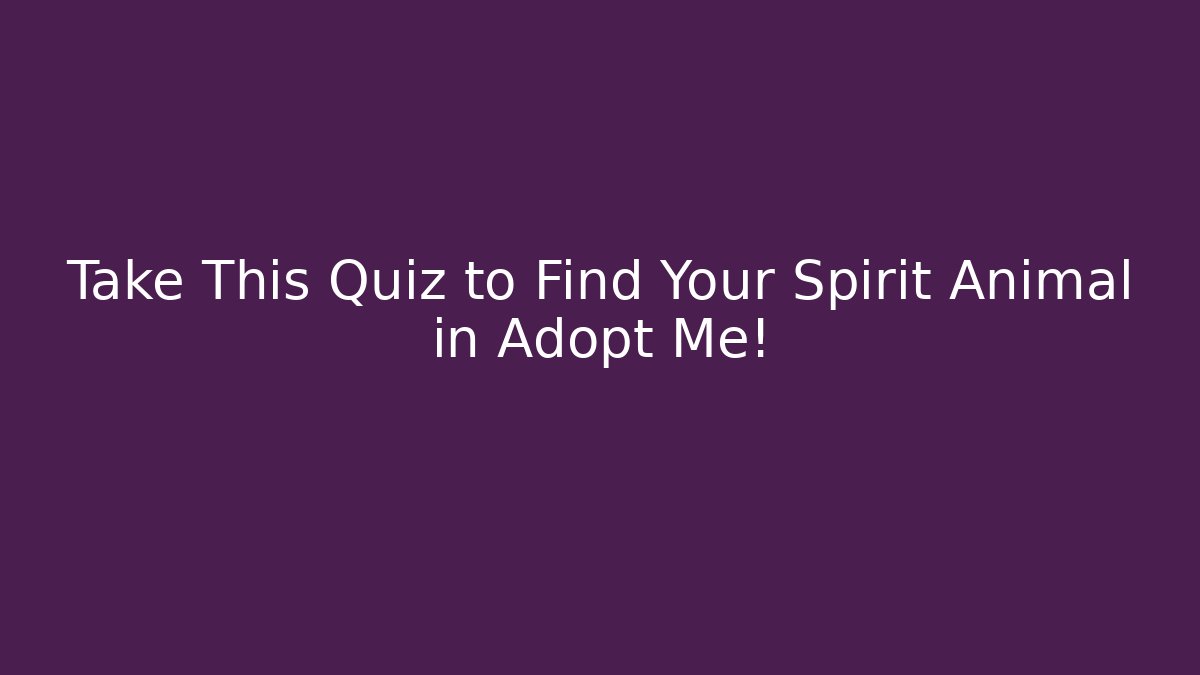 Take This Quiz to Find Your Spirit Animal in Adopt Me!