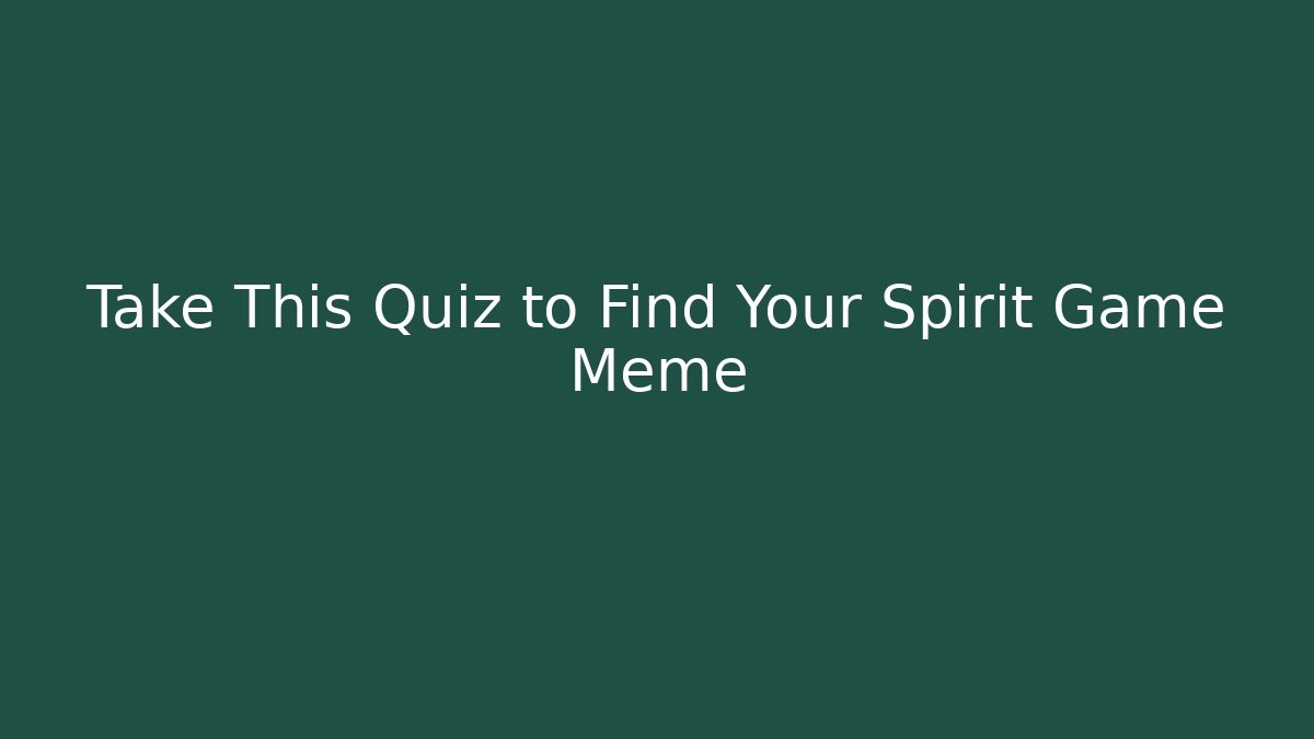 Take This Quiz to Find Your Spirit Game Meme