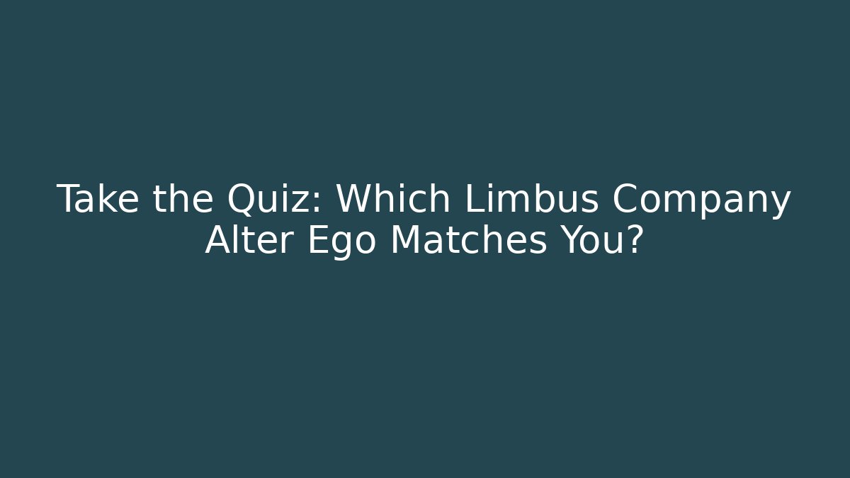 Take the Quiz: Which Limbus Company Alter Ego Matches You?