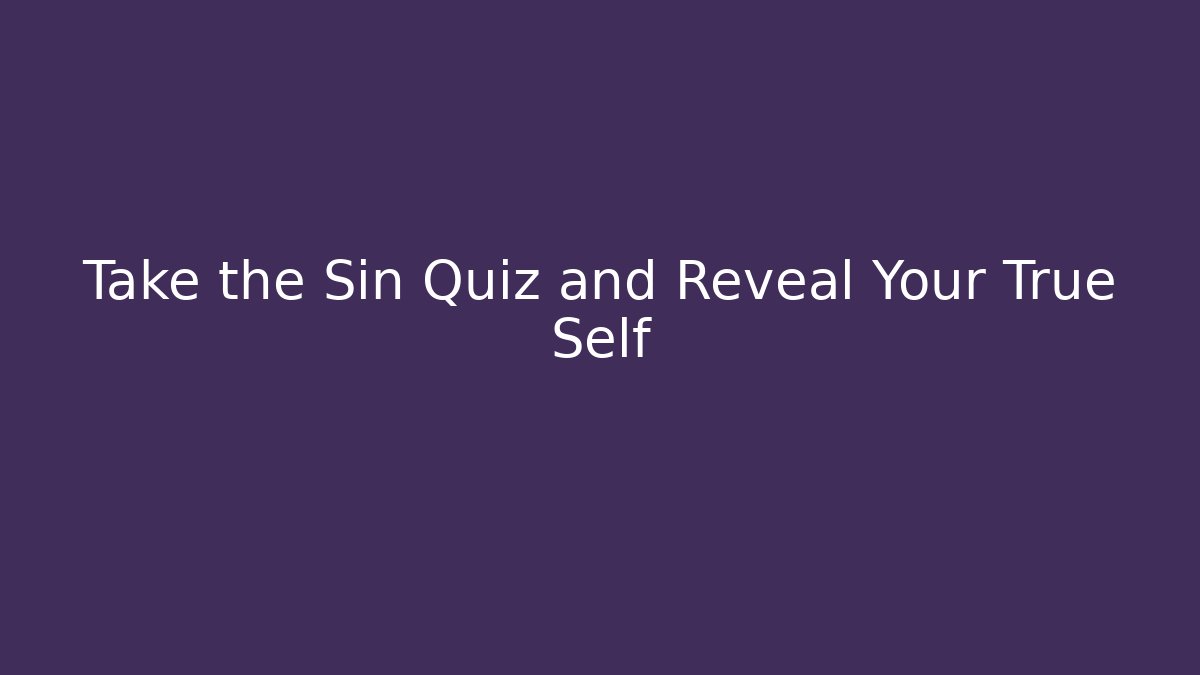 Take the Sin Quiz and Reveal Your True Self
