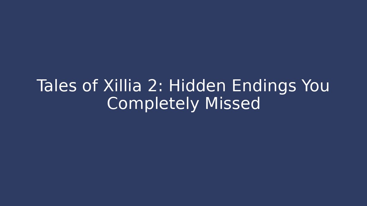 Tales of Xillia 2: Hidden Endings You Completely Missed