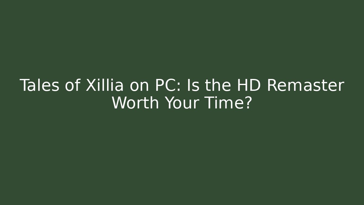 Tales of Xillia on PC: Is the HD Remaster Worth Your Time?