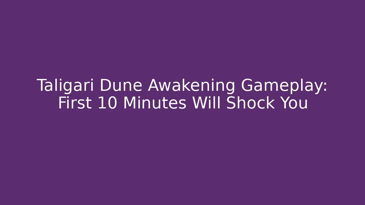 Taligari Dune Awakening Gameplay: First 10 Minutes Will Shock You