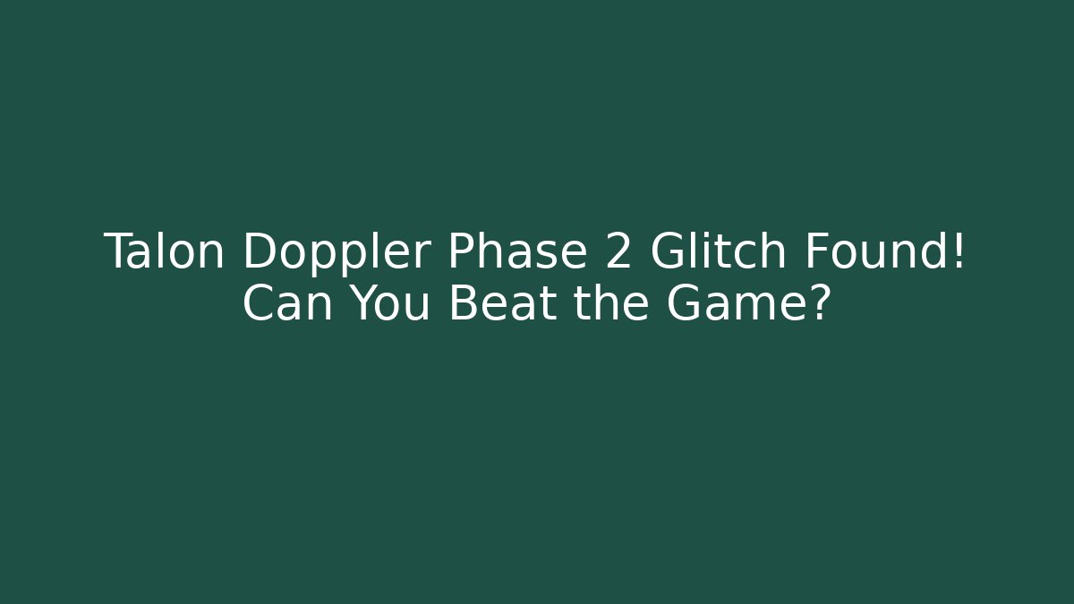 Talon Doppler Phase 2 Glitch Found! Can You Beat the Game?