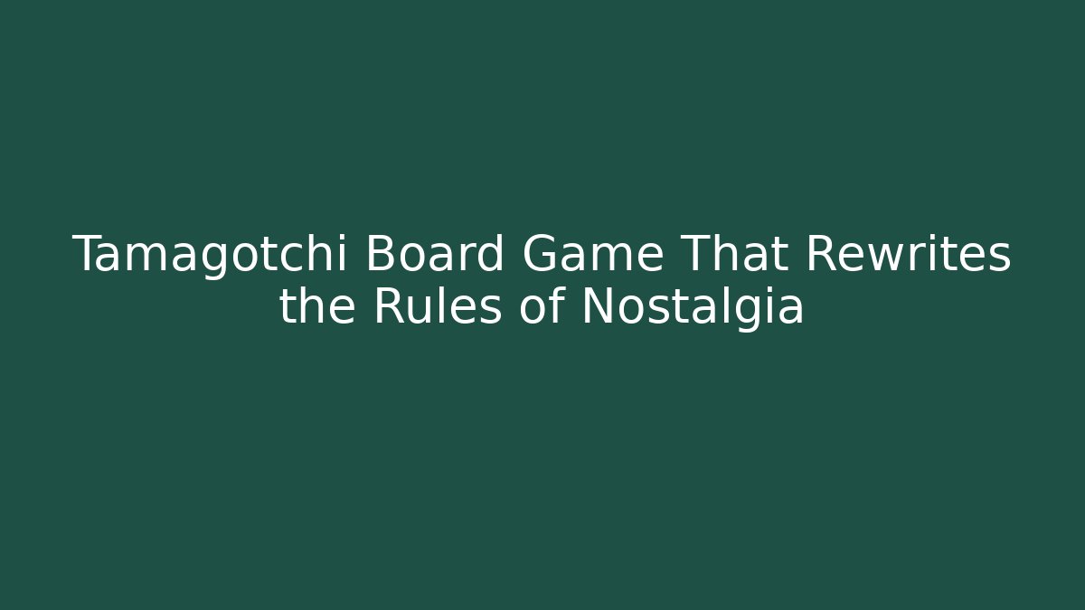 Tamagotchi Board Game That Rewrites the Rules of Nostalgia