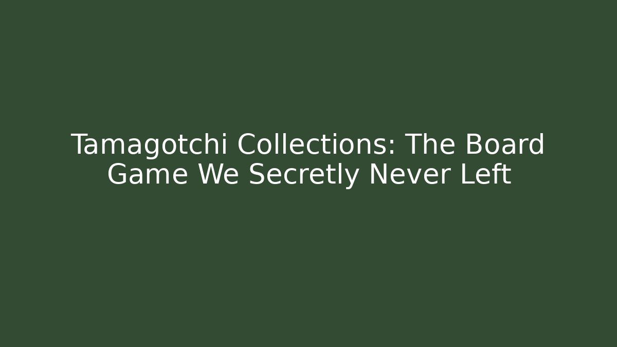 Tamagotchi Collections: The Board Game We Secretly Never Left