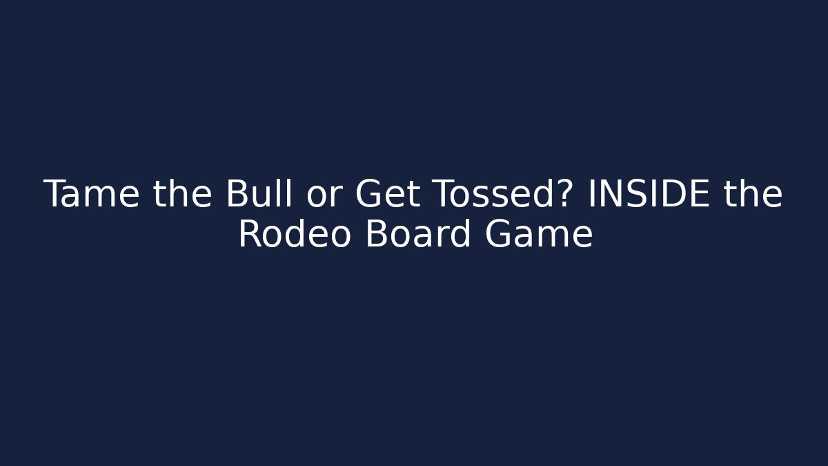 Tame the Bull or Get Tossed? INSIDE the Rodeo Board Game