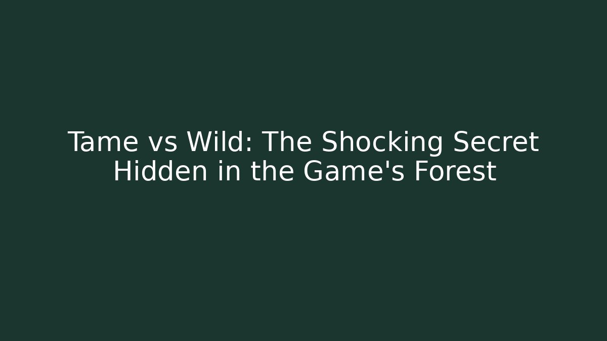 Tame vs Wild: The Shocking Secret Hidden in the Game's Forest