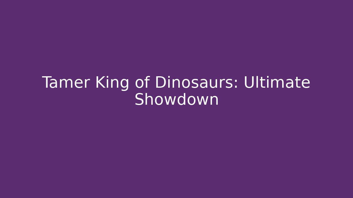 Tamer King of Dinosaurs: Ultimate Showdown