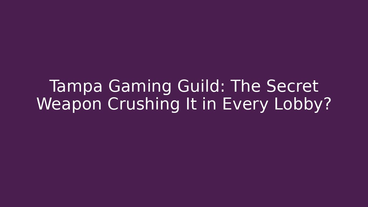 Tampa Gaming Guild: The Secret Weapon Crushing It in Every Lobby?