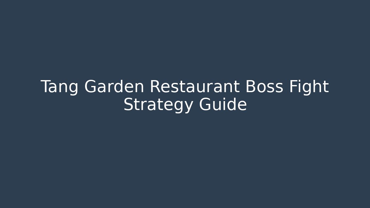 Tang Garden Restaurant Boss Fight Strategy Guide
