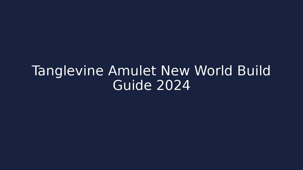Tanglevine Amulet New World Build Guide 2024